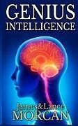 Kartonierter Einband Genius Intelligence: Secret Techniques and Technologies to Increase IQ von Lance Morcan, James Morcan