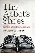 E-Book (epub) Abbot's Shoes: Seeking a Contemplative Life von Peter Robertson