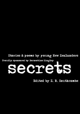 E-Book (epub) Secrets Anthology 2015 (NZ Young Writers' Anthology) von Kimberley Neville-Downer, Asher Dagg, Ella Blake-Brislen