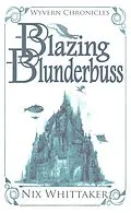 E-Book (epub) Blazing Blunderbuss (Wyvern Chronicles, #1) von Nix Whittaker
