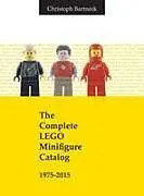 Fester Einband The Complete LEGO Minifigure Catalog 1975-2015 von Christoph Bartneck
