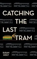 E-Book (epub) Catching the Last Tram von Susan Holt