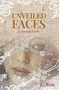 E-Book (epub) Unveiled Faces: Collected Poems von K. Rose
