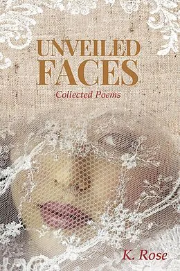 E-Book (epub) Unveiled Faces: Collected Poems von K. Rose