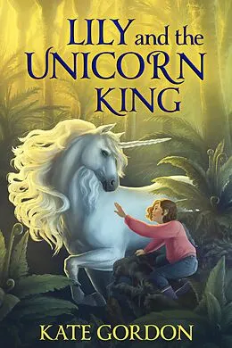 E-Book (epub) Lily and the Unicorn King (The Unicorn King Series, #1) von Kate Gordon