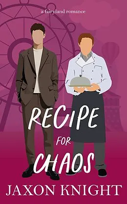 E-Book (epub) Recipe for Chaos (Fairyland romances, #3) von Jaxon Knight