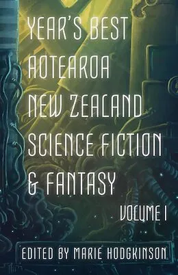 E-Book (epub) Year's Best Aotearoa New Zealand Science Fiction & Fantasy: Volume I von Andi C. Buchanan, Toni Wi, Dave Moore