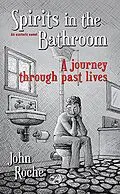 E-Book (epub) Spirits in the Bathroom - A Journey Through Past Lives von John Roche