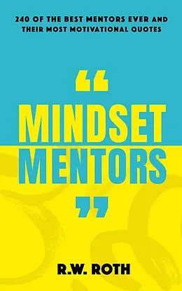 E-Book (epub) Mindset Mentors: 240 of the Best Mentors Ever and Their Most Motivational Quotes von R. W. Roth