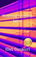 E-Book (epub) [Nothing happens here] (Veronica Tracey Spy/PI Series, #1) von Cat Connor