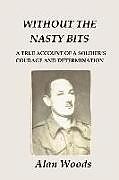 Couverture cartonnée Without the Nasty Bits: A Soldier's Story de Alan Woods