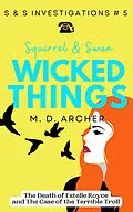 E-Book (epub) Squirrel & Swan Wicked Things (S & S Investigations, #5) von M. D. Archer