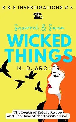 E-Book (epub) Squirrel & Swan Wicked Things (S & S Investigations, #5) von M. D. Archer