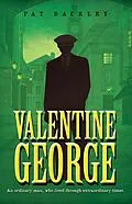 E-Book (epub) Valentine George: An Ordinary Man, Who Lived Through Extraordinary Times. A Historical Family Saga (Ancestors, #1) von Pat Backley