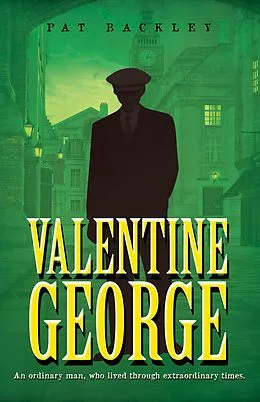 E-Book (epub) Valentine George: An Ordinary Man, Who Lived Through Extraordinary Times. A Historical Family Saga (Ancestors, #1) von Pat Backley