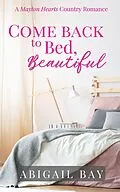 E-Book (epub) Come Back to Bed, Beautiful (Mayton Hearts, #1) von Abigail Bay