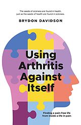 eBook (epub) Using Arthritis Against Itself de Brydon Davidson