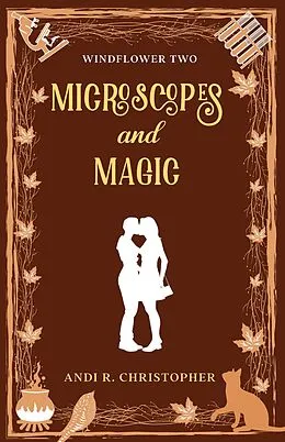 E-Book (epub) Microscopes and Magic (Windflower, #2) von Andi R. Christopher, Andi C. Buchanan