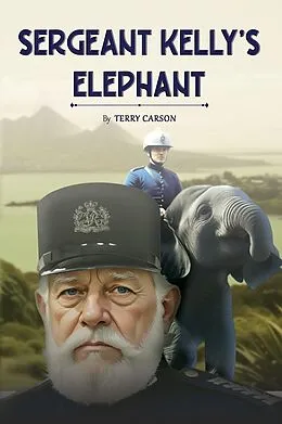 E-Book (epub) Sergeant Kelly's Elephant von Terry Carson