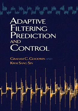 E-Book (epub) Adaptive Filtering Prediction and Control von Graham C Goodwin, Kwai Sang Sin