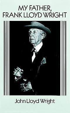eBook (epub) My Father, Frank Lloyd Wright de John Lloyd Wright