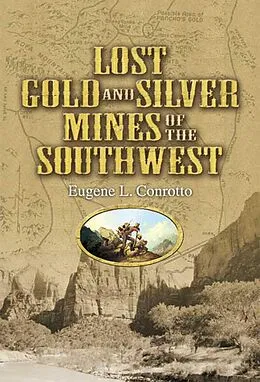E-Book (epub) Lost Gold and Silver Mines of the Southwest von Eugene L. Conrotto