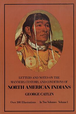 E-Book (epub) Manners, Customs, and Conditions of the North American Indians, Volume I von George Catlin