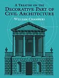E-Book (epub) Treatise on the Decorative Part of Civil Architecture von William Chambers