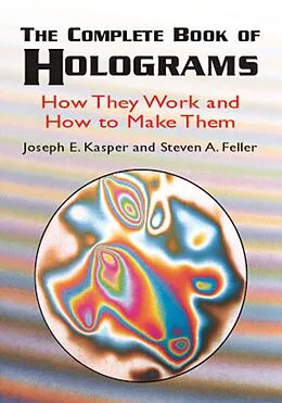 E-Book (epub) Complete Book of Holograms von Joseph E. Kasper, Steven A. Feller