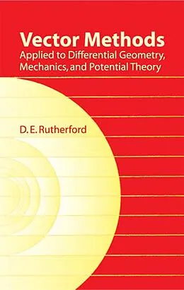 ePUB Vector Methods Applied to Differential Geometry, Mechanics, and Potential Theory von D. E. Rutherford
