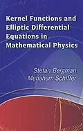E-Book (epub) Kernel Functions and Elliptic Differential Equations in Mathematical Physics von Stefan Bergman, Menahem Schiffer