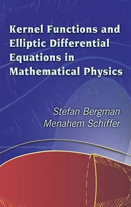 E-Book (epub) Kernel Functions and Elliptic Differential Equations in Mathematical Physics von Stefan Bergman, Menahem Schiffer