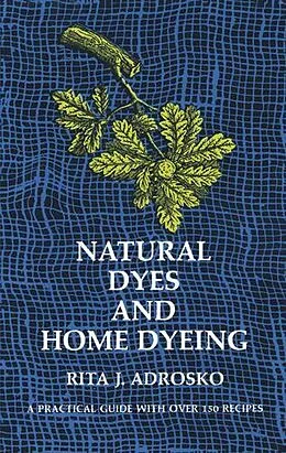 E-Book (epub) Natural Dyes and Home Dyeing von Rita J. Adrosko