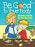 E-Book (epub) Be Good to Your Body--Healthy Eating and Fun Recipes von Roz Fulcher