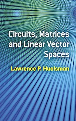 E-Book (epub) Circuits, Matrices and Linear Vector Spaces von Lawrence P. Huelsman