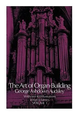 E-Book (epub) Art of Organ Building, Vol. 1 von George Ashdown Audsley