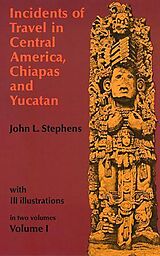 eBook (epub) Incidents of Travel in Central America, Chiapas, and Yucatan, Volume I de John L. Stephens