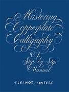 Kartonierter Einband Mastering Copperplate Calligraphy von Eleanor Winters