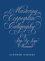 Broschiert Mastering Copperplate Calligraphy von Eleanor Winters