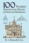 Couverture cartonnée 100 Victorian Architectural Designs for Houses and Other Buildings de A. J. Bicknell &. Co