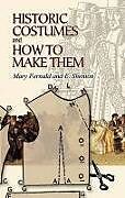 Couverture cartonnée Historic Costumes and How to Make Them de Mary Fernald, Eileen Shenton