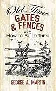 Kartonierter Einband Old-Time Gates and Fences and How to Build Them von George Martin, Maggie Kate