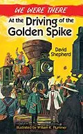 E-Book (epub) We Were There at the Driving of the Golden Spike von David Shepherd, William K. Plummer