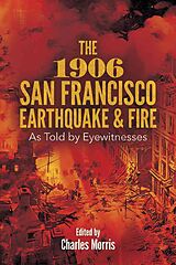 Couverture cartonnée The 1906 San Francisco Earthquake and Fire: As Told by Eyewitnesses de Charles Morris