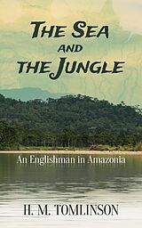 eBook (epub) The Sea and the Jungle de H. M. Tomlinson