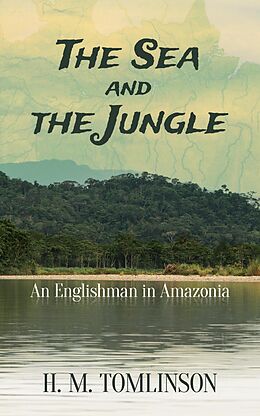 E-Book (epub) The Sea and the Jungle von H. M. Tomlinson