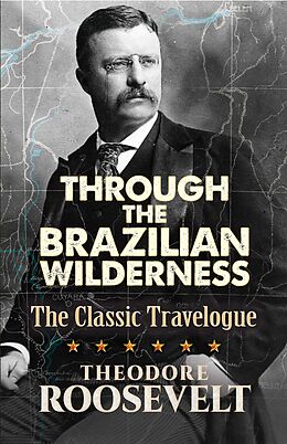 E-Book (epub) Through the Brazilian Wilderness von Theodore Roosevelt