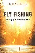 E-Book (epub) Fly Fishing: The Way of a Trout With a Fly von G. E. M. Skues