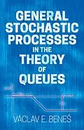 E-Book (epub) General Stochastic Processes in the Theory of Queues von Vaclav E. Benes
