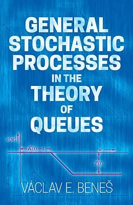 E-Book (epub) General Stochastic Processes in the Theory of Queues von Vaclav E. Benes